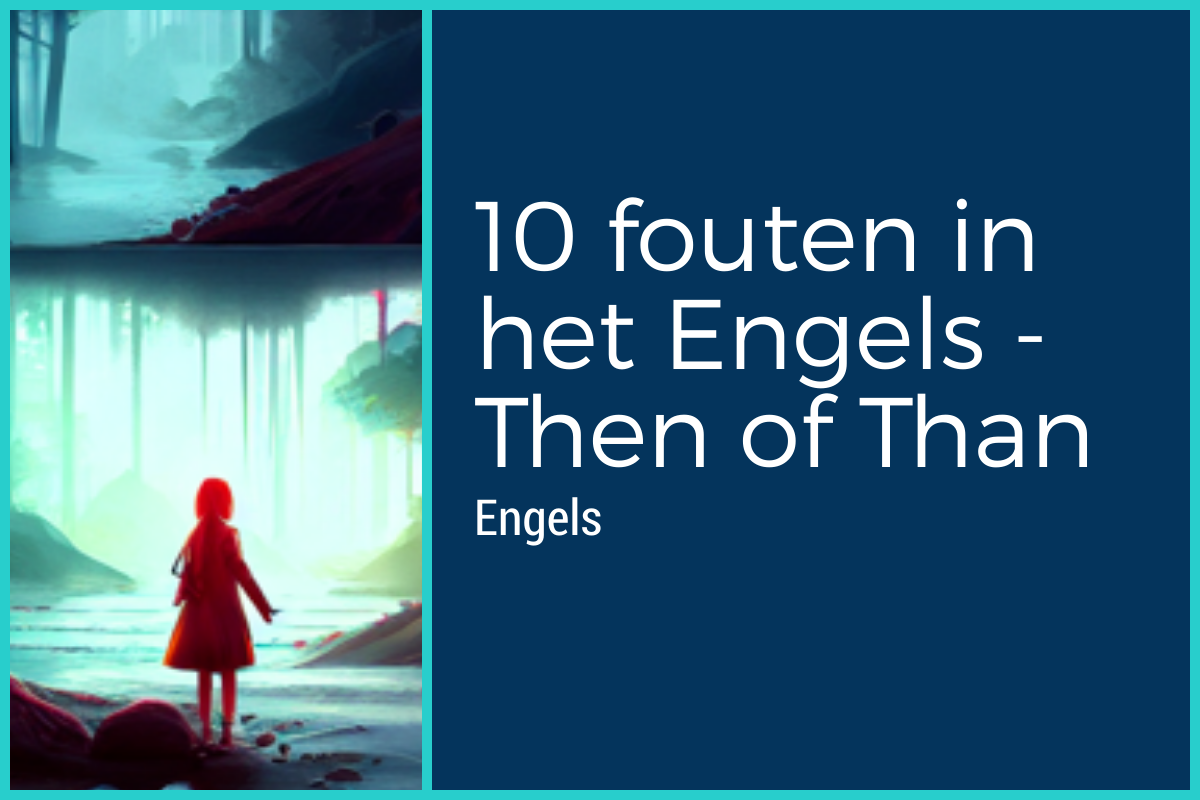 De tien meest gemaakte fouten in het Engels: 1) Then of Than? 2 blog 1200x800 layout1063 1hmsmnn