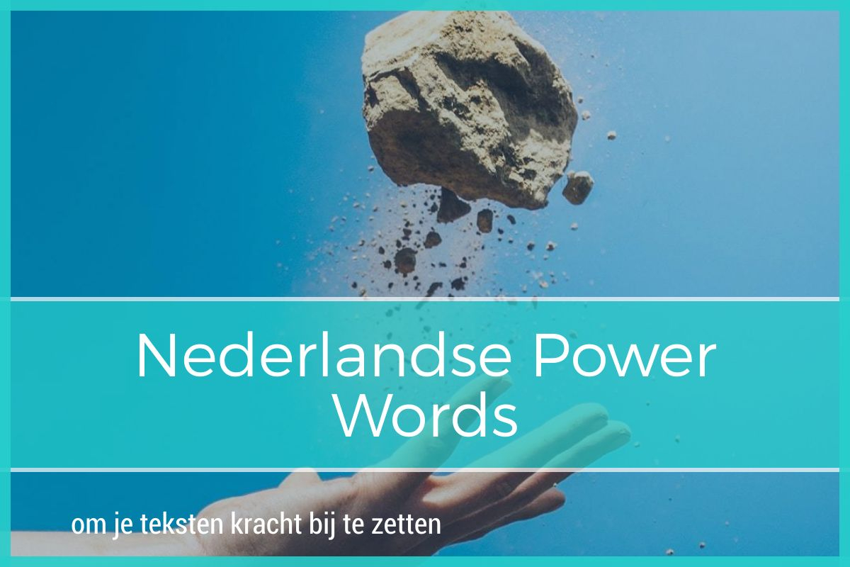 792 Nederlandse Power woorden om je teksten extra kracht bij te zetten 9 blog 1200x800 layout1073 1h2k3ij